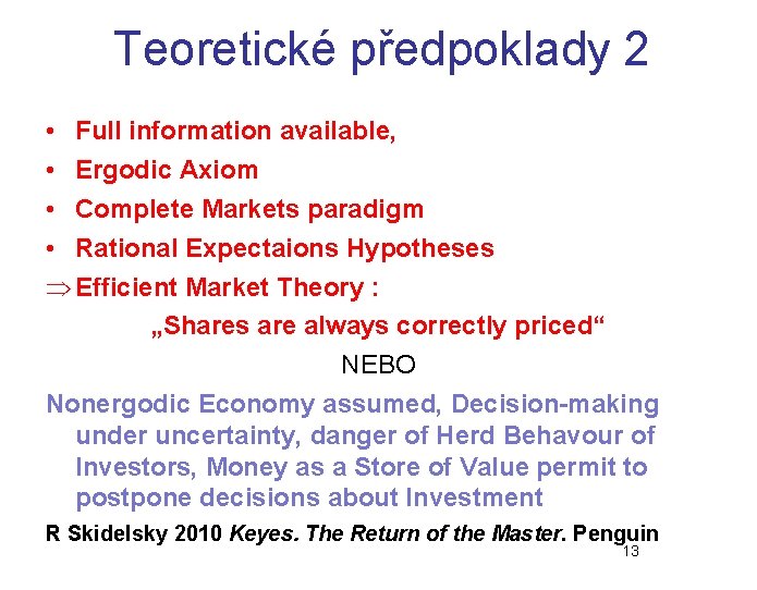 Teoretické předpoklady 2 • Full information available, • Ergodic Axiom • Complete Markets paradigm