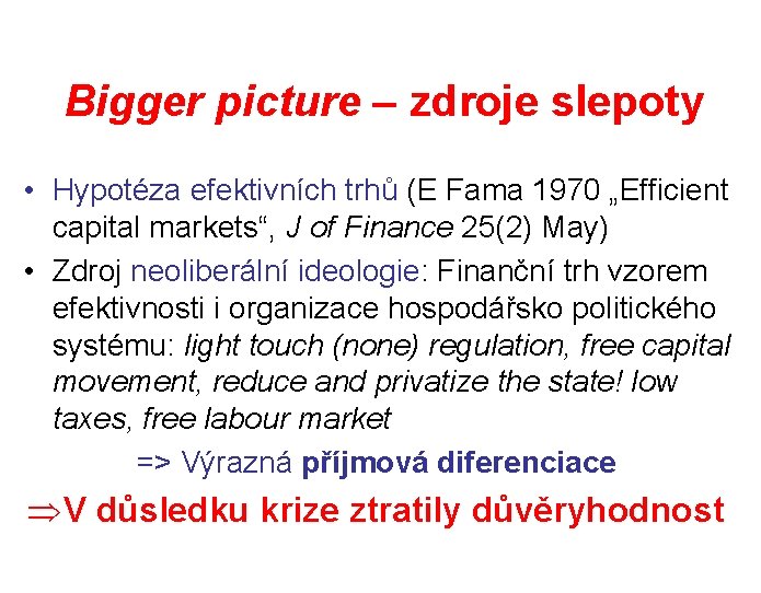 Bigger picture – zdroje slepoty • Hypotéza efektivních trhů (E Fama 1970 „Efficient capital