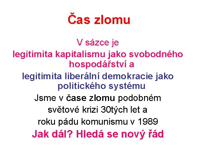 Čas zlomu V sázce je legitimita kapitalismu jako svobodného hospodářství a legitimita liberální demokracie