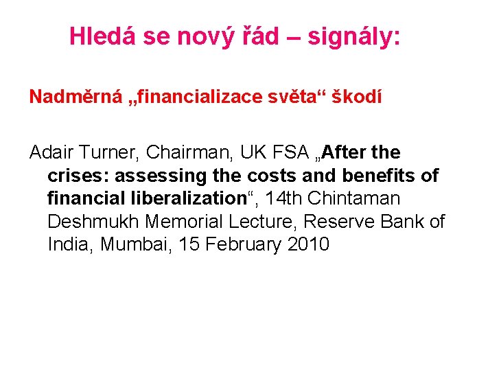 Hledá se nový řád – signály: Nadměrná „financializace světa“ škodí Adair Turner, Chairman, UK