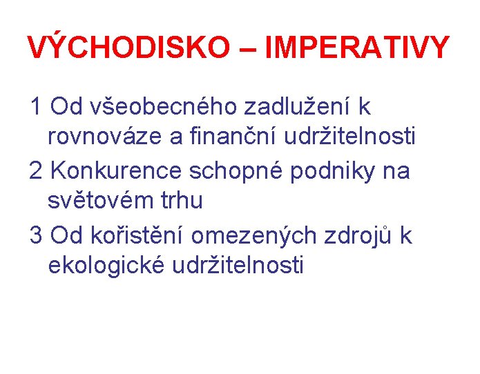 VÝCHODISKO – IMPERATIVY 1 Od všeobecného zadlužení k rovnováze a finanční udržitelnosti 2 Konkurence