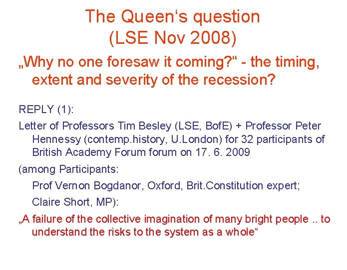 The Queen‘s question (LSE Nov 2008) „Why no one foresaw it coming? “ -