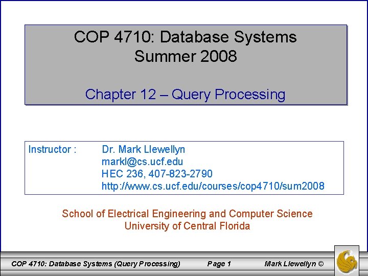 COP 4710: Database Systems Summer 2008 Chapter 12 – Query Processing Instructor : Dr.