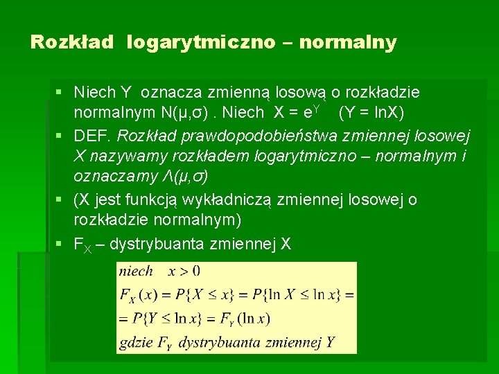 Rozkład logarytmiczno – normalny § Niech Y oznacza zmienną losową o rozkładzie normalnym N(μ,