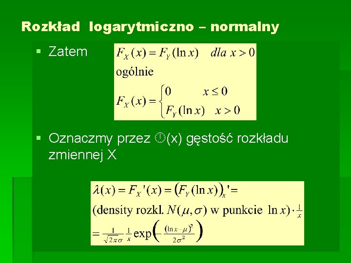 Rozkład logarytmiczno – normalny § Zatem § Oznaczmy przez (x) gęstość rozkładu zmiennej X