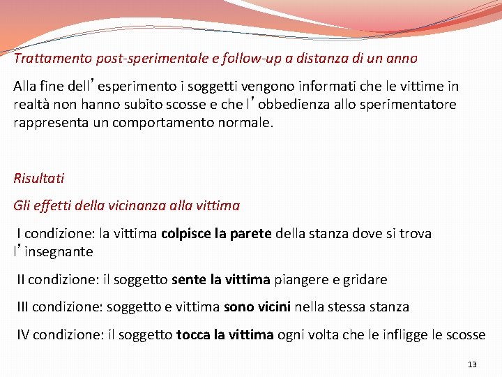 Trattamento post-sperimentale e follow-up a distanza di un anno Alla fine dell’esperimento i soggetti