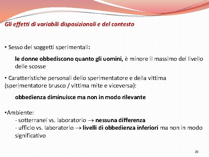 Gli effetti di variabili disposizionali e del contesto • Sesso dei soggetti sperimentali: le