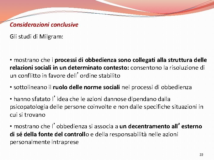 Considerazioni conclusive Gli studi di Milgram: • mostrano che i processi di obbedienza sono