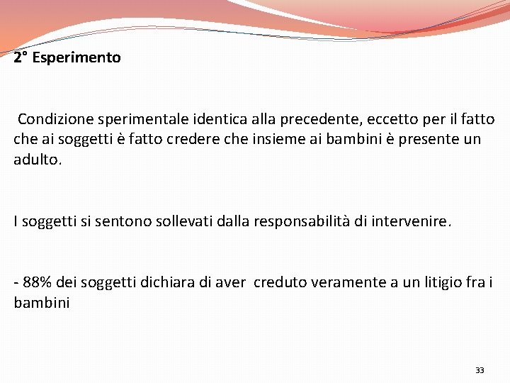 2° Esperimento Condizione sperimentale identica alla precedente, eccetto per il fatto che ai soggetti