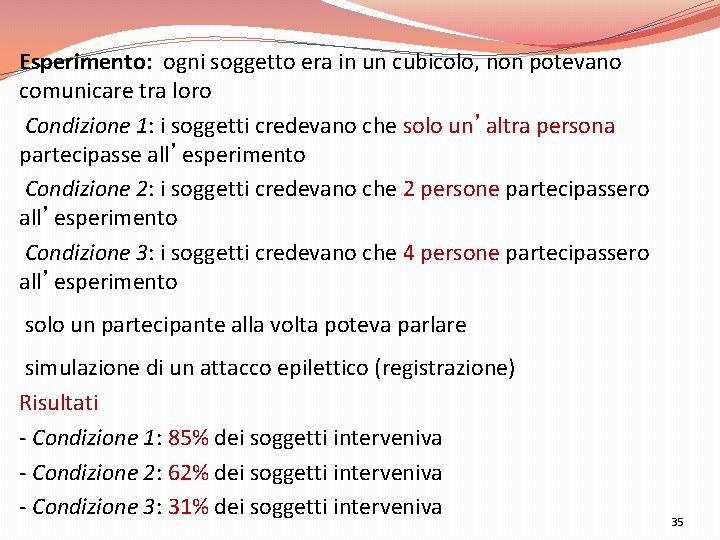 Esperimento: ogni soggetto era in un cubicolo, non potevano comunicare tra loro Condizione 1: