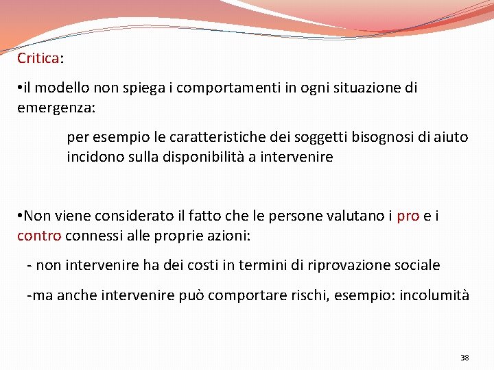 Critica: • il modello non spiega i comportamenti in ogni situazione di emergenza: per