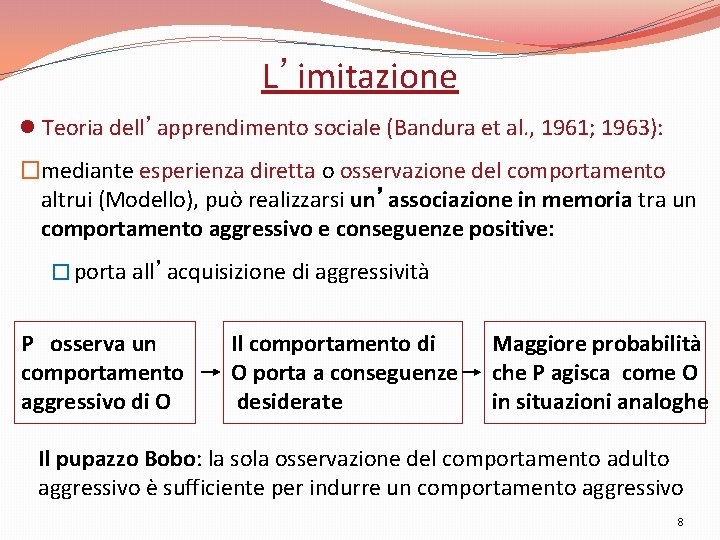 L’imitazione l Teoria dell’apprendimento sociale (Bandura et al. , 1961; 1963): �mediante esperienza diretta