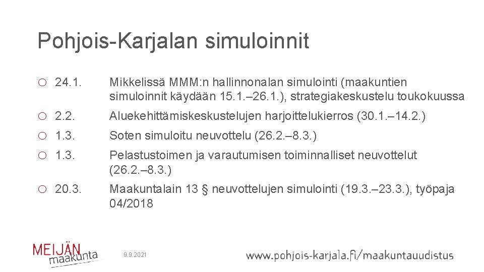 Pohjois-Karjalan simuloinnit o 24. 1. Mikkelissä MMM: n hallinnonalan simulointi (maakuntien simuloinnit käydään 15.