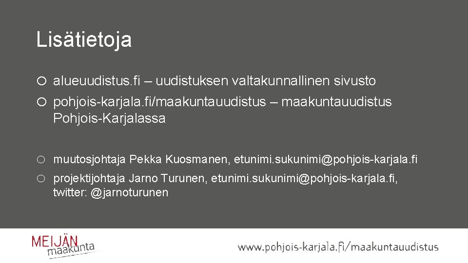 Lisätietoja o alueuudistus. fi – uudistuksen valtakunnallinen sivusto o pohjois-karjala. fi/maakuntauudistus – maakuntauudistus Pohjois-Karjalassa