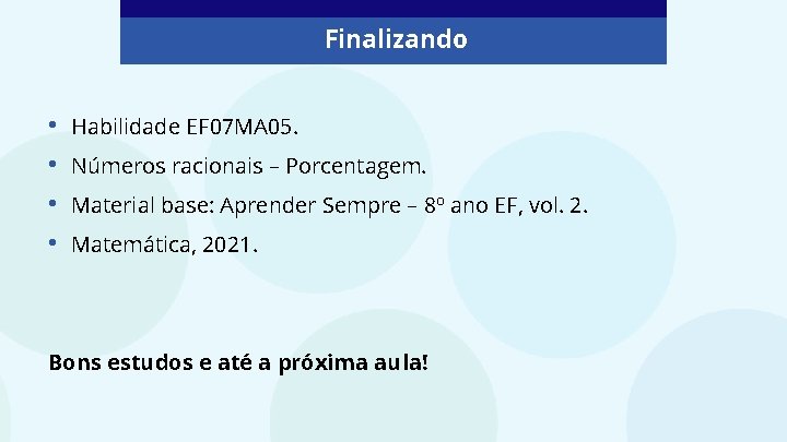 Finalizando • • Habilidade EF 07 MA 05. Números racionais – Porcentagem. Material base: