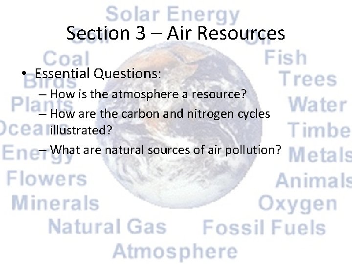 Section 3 – Air Resources • Essential Questions: – How is the atmosphere a