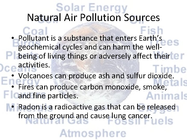 Natural Air Pollution Sources • Pollutant is a substance that enters Earth’s geochemical cycles