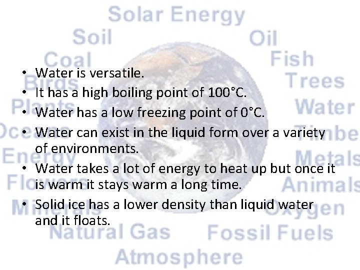 Water is versatile. It has a high boiling point of 100°C. Water has a