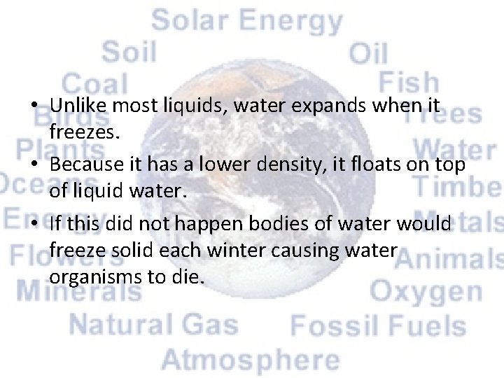  • Unlike most liquids, water expands when it freezes. • Because it has