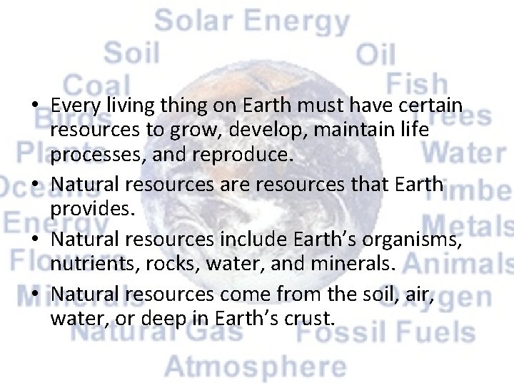  • Every living thing on Earth must have certain resources to grow, develop,