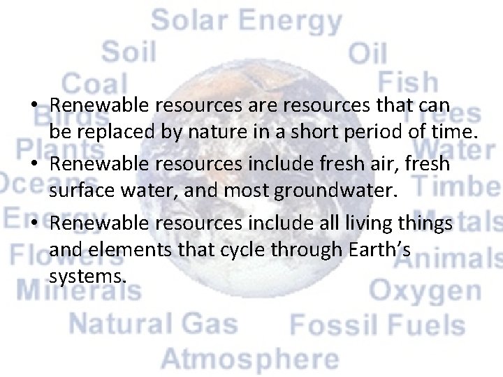  • Renewable resources are resources that can be replaced by nature in a