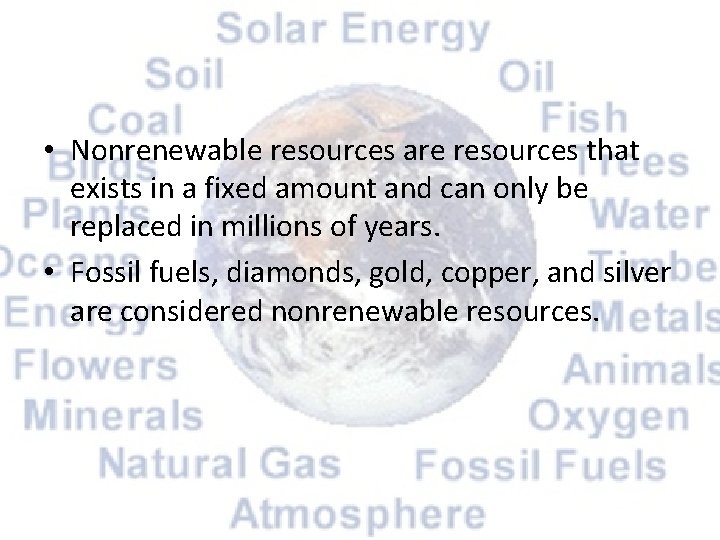  • Nonrenewable resources are resources that exists in a fixed amount and can