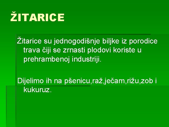 ŽITARICE Žitarice su jednogodišnje biljke iz porodice trava čiji se zrnasti plodovi koriste u