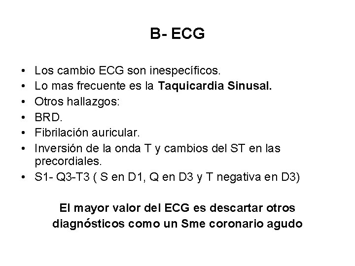 B- ECG • • • Los cambio ECG son inespecíficos. Lo mas frecuente es