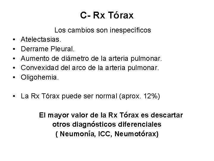 C- Rx Tórax • • • Los cambios son inespecíficos Atelectasias. Derrame Pleural. Aumento