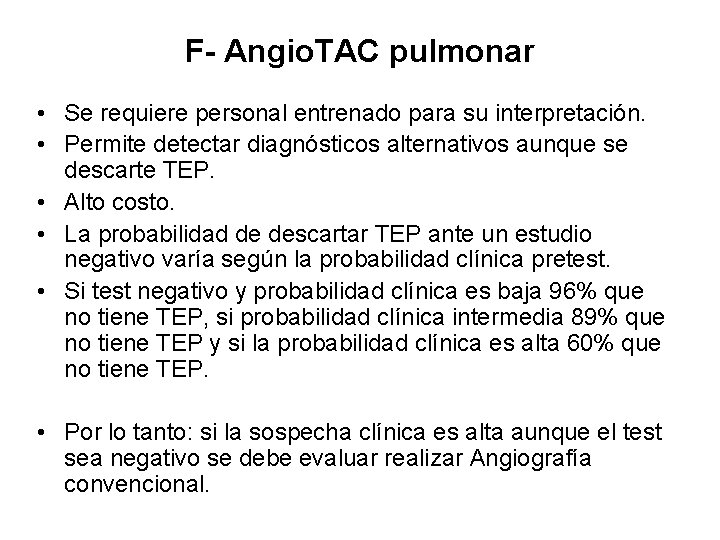 F- Angio. TAC pulmonar • Se requiere personal entrenado para su interpretación. • Permite