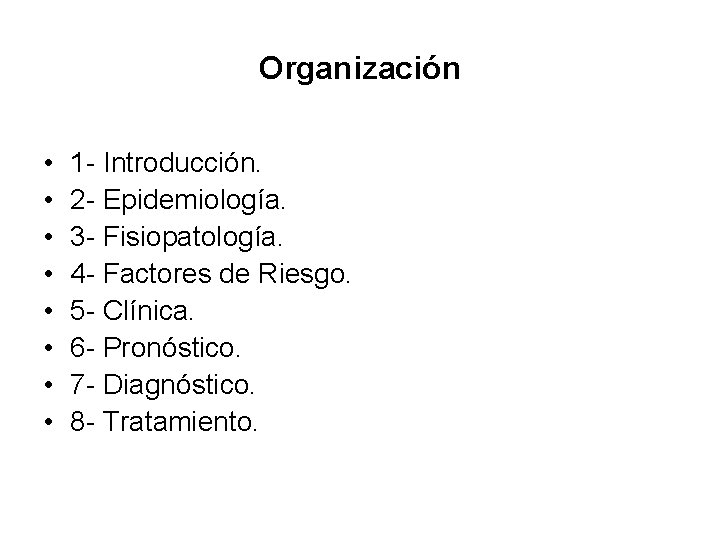 Organización • • 1 - Introducción. 2 - Epidemiología. 3 - Fisiopatología. 4 -
