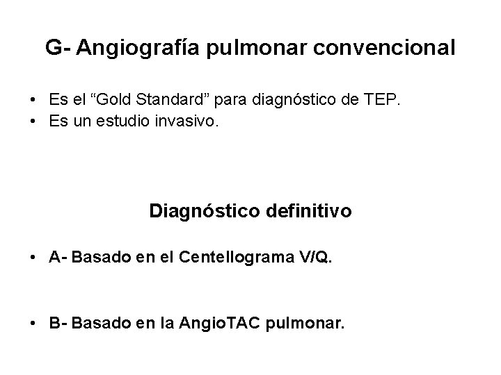 G- Angiografía pulmonar convencional • Es el “Gold Standard” para diagnóstico de TEP. •