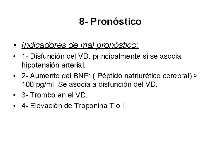 8 - Pronóstico • Indicadores de mal pronóstico: • 1 - Disfunción del VD: