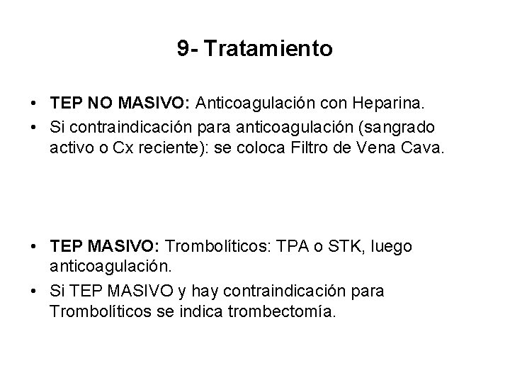 9 - Tratamiento • TEP NO MASIVO: Anticoagulación con Heparina. • Si contraindicación para