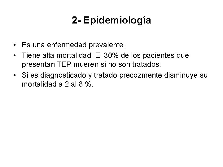 2 - Epidemiología • Es una enfermedad prevalente. • Tiene alta mortalidad: El 30%