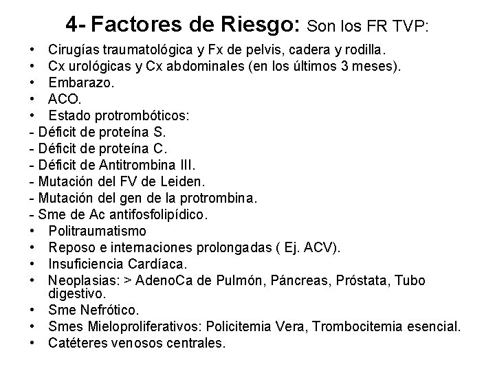 4 - Factores de Riesgo: Son los FR TVP: • Cirugías traumatológica y Fx