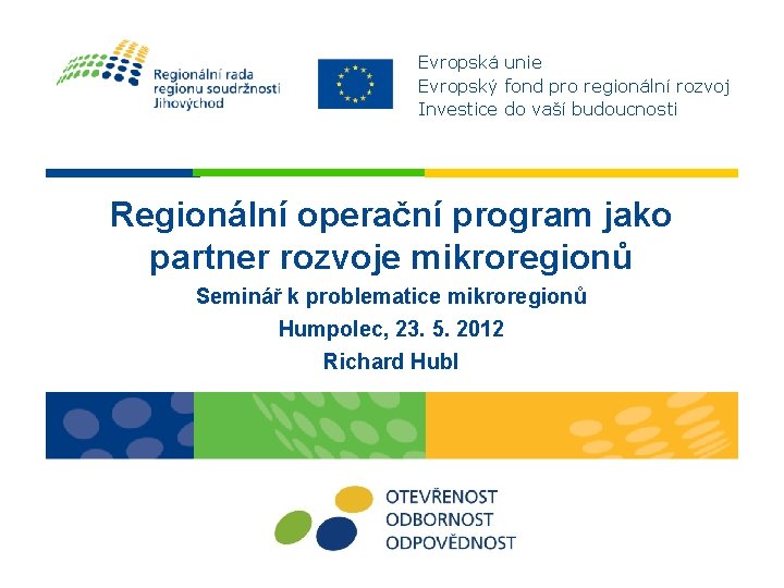 Evropská unie Evropský fond pro regionální rozvoj Investice do vaší budoucnosti Regionální operační program