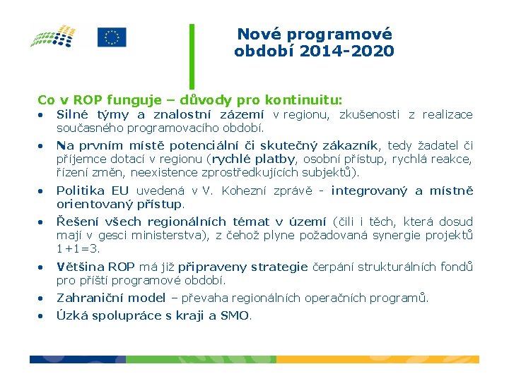 Nové programové období 2014 -2020 Co v ROP funguje – důvody pro kontinuitu: •