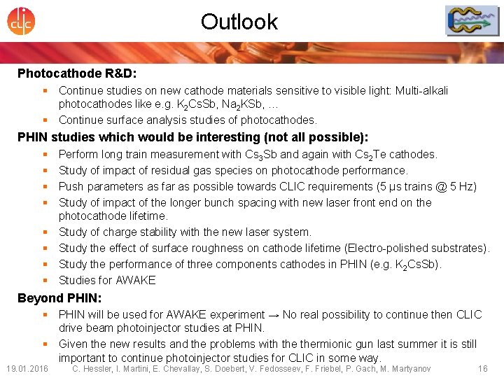 Outlook Photocathode R&D: § Continue studies on new cathode materials sensitive to visible light: