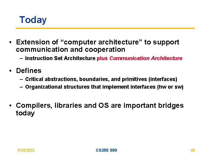 Today • Extension of “computer architecture” to support communication and cooperation – Instruction Set