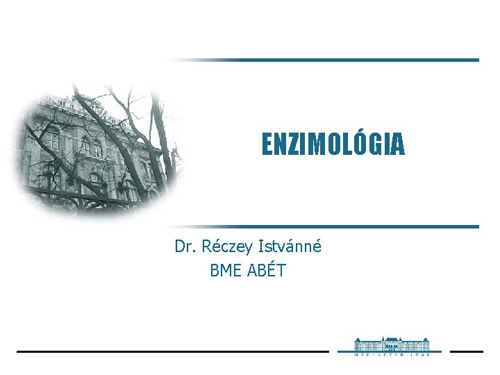 ENZIMOLÓGIA Dr. Réczey Istvánné BME ABÉT 