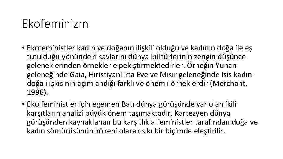 Ekofeminizm • Ekofeministler kadın ve doğanın ilişkili olduğu ve kadının doğa ile eş tutulduğu