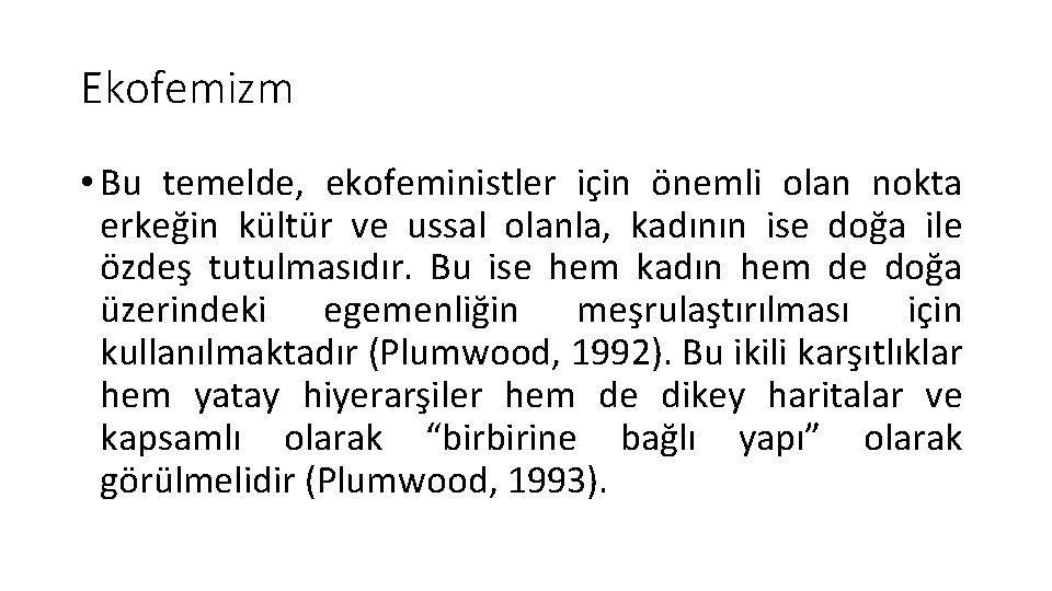 Ekofemizm • Bu temelde, ekofeministler için önemli olan nokta erkeğin kültür ve ussal olanla,