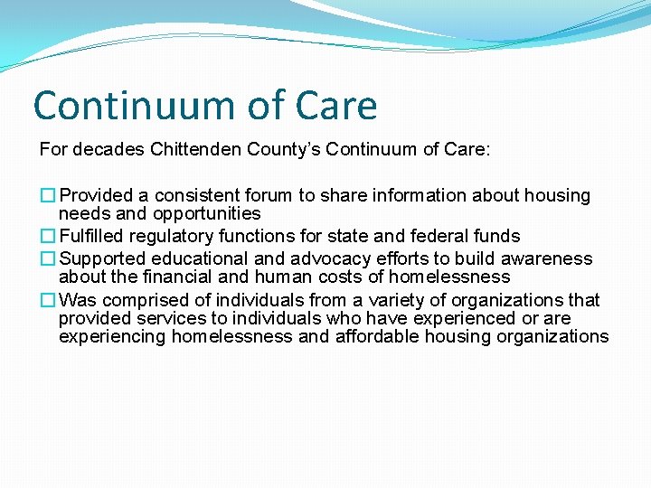Continuum of Care For decades Chittenden County’s Continuum of Care: � Provided a consistent