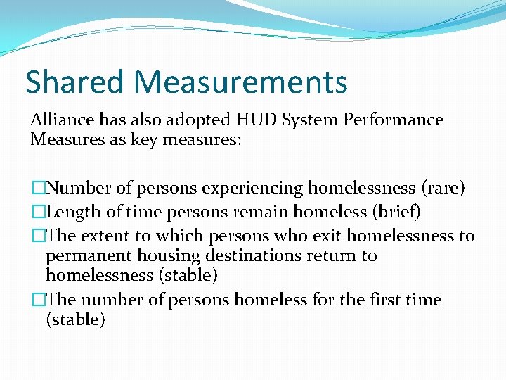 Shared Measurements Alliance has also adopted HUD System Performance Measures as key measures: �Number