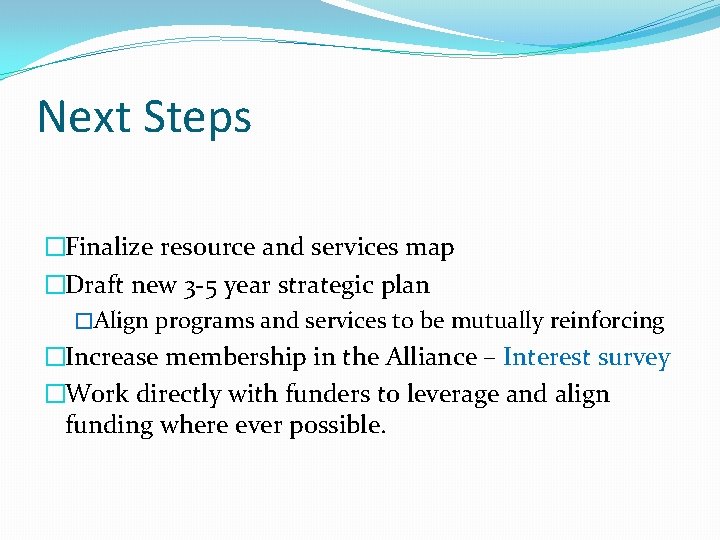 Next Steps �Finalize resource and services map �Draft new 3 -5 year strategic plan