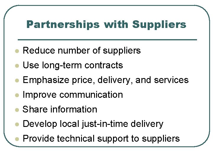 Partnerships with Suppliers l Reduce number of suppliers l Use long-term contracts l Emphasize