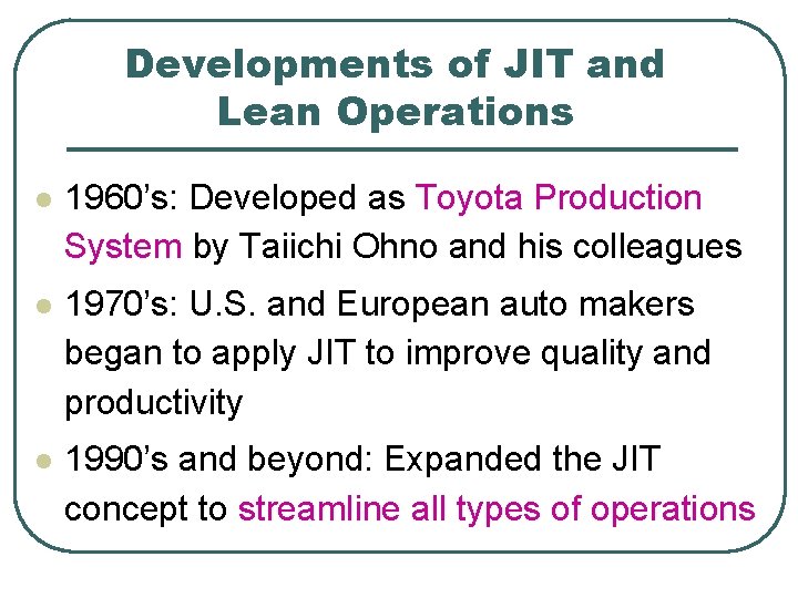 Developments of JIT and Lean Operations l 1960’s: Developed as Toyota Production System by