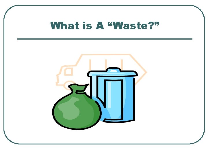 What is A “Waste? ” 