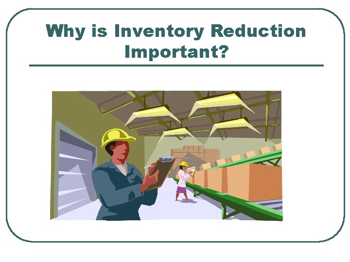 Why is Inventory Reduction Important? 